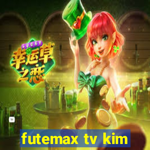 futemax tv kim